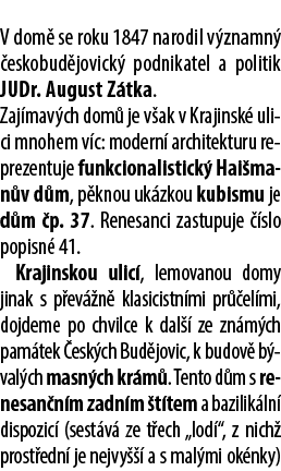 V dom se roku 1847 narodil v znamn   eskobud jovick  podnikatel a politik JUDr. August Z tka. Zaj mav ch dom  je v a...