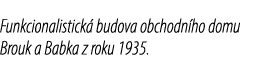 Funkcionalistick budova obchodn ho domu Brouk a Babka z roku 1935.