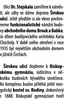  Ulic Dr. Stejskala zam   me k n m st , ale z hy se d me doprava  irokou ulic . Je t  p edt m si ale vlevo pov imnem...
