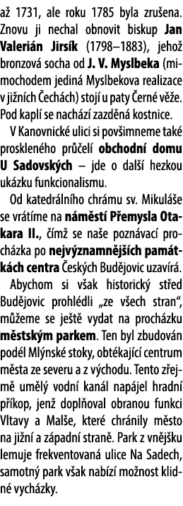 a 1731, ale roku 1785 byla zru ena. Znovu ji nechal obnovit biskup Jan Valeri n Jirs k (1798–1883), jeho  bronzov  s...