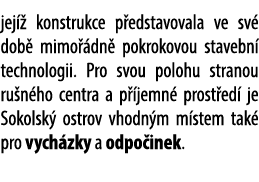 jej  konstrukce p edstavovala ve sv  dob  mimo  dn  pokrokovou stavebn  technologii. Pro svou polohu stranou ru n ho...