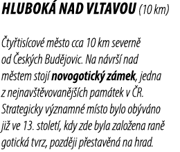 Hlubok nad Vltavou (10 km)  ty tis cov  m sto cca 10 km severn  od  esk ch Bud jovic. Na n vr   nad m stem stoj  nov...