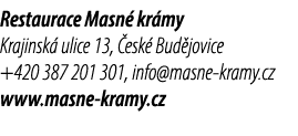 Restaurace Masn kr my Krajinsk  ulice 13,  esk  Bud jovice +420 387 201 301, info@masne kramy.cz www.masne kramy.cz