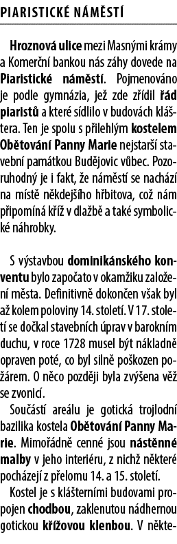 Piaristick n m st  Hroznov  ulice mezi Masn mi kr my a Komer n  bankou n s z hy dovede na Piaristick  n m st . Pojme...