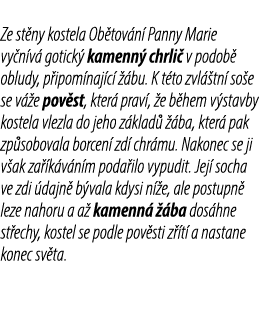 Ze st ny kostela Ob tov n Panny Marie vy n v  gotick  kamenn  chrli  v podob  obludy, p ipom naj c    bu. K t to zvl...