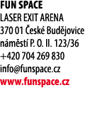 FUN SPACE LASER EXIT ARENA 370 01 esk  Bud jovice n m st  P. O. II. 123/36 +420 704 269 830 info@funspace.cz www.fun...