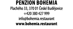 penzion Bohemia Plach ho 33, 370 01 esk  Bud jovice +420 380 427 999 info@bohemia.restaurant www.bohemia.restaurant 
