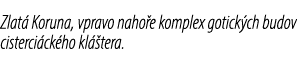 Zlat Koruna, vpravo naho e komplex gotick ch budov cisterci ck ho kl  tera.