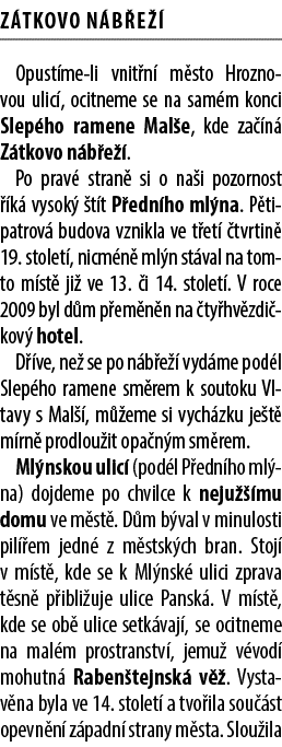 Z tkovo n b e  Opust me li vnit n  m sto Hroznovou ulic , ocitneme se na sam m konci Slep ho ramene Mal e, kde za  n...