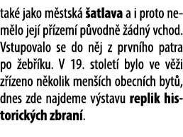 tak jako m stsk   atlava a i proto nem lo jej  p  zem  p vodn    dn  vchod. Vstupovalo se do n j z prvn ho patra po ...