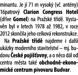 minantu. Je j 71 m vysok  (v . ant ny) 16patrov  Clarion Congress Hotel (d  ve Gomel) na Pra sk  t  d . Vystav n byl...