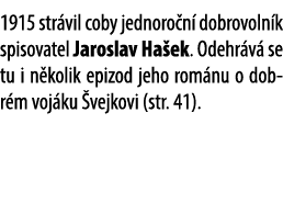 1915 str vil coby jednoro n dobrovoln k spisovatel Jaroslav Ha ek. Odehr v  se tu i n kolik epizod jeho rom nu o dob...