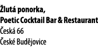  lut ponorka, Poetic Cocktail Bar & Restaurant  esk  66  esk  Bud jovice