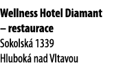 Wellness Hotel Diamant – restaurace Sokolsk 1339 Hlubok  nad Vltavou