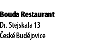 Bouda Restaurant Dr. Stejskala 13 esk  Bud jovice