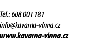 Tel.: 608 001 181 info@kavarna vlnna.cz www.kavarna vlnna.cz