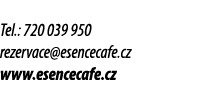 Tel.: 720 039 950 rezervace@esencecafe.cz www.esencecafe.cz