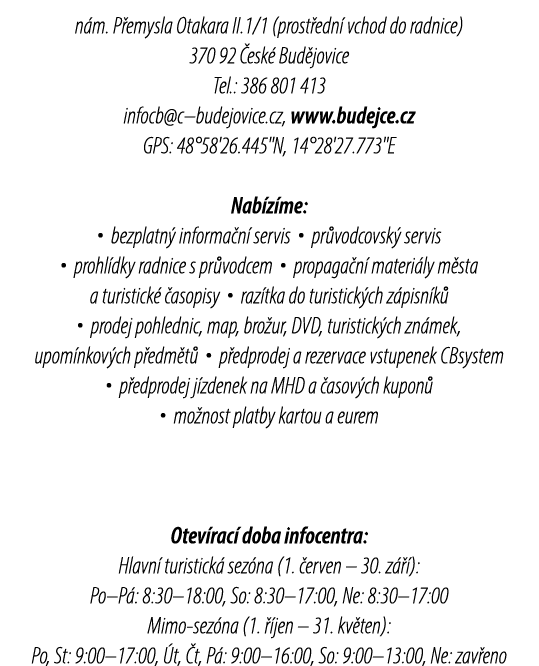 n m. P emysla Otakara II.1/1 (prost edn vchod do radnice) 370 92  esk  Bud jovice Tel.: 386 801 413 infocb@c–budejov...