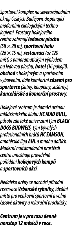 Sportovn komplex na severoz padn m okraji  esk ch Bud jovic disponuj c  modern mi ekologick mi techno logiemi. Prost...