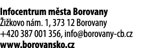Infocentrum m sta Borovany i kovo n m. 1, 373 12 Borovany +420 387 001 356, info@borovany cb.cz www.borovansko.cz