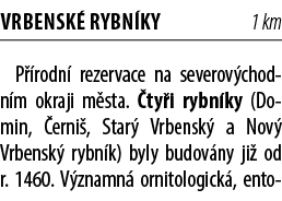 Vrbensk rybn ky 1 km P  rodn  rezervace na severov chod­n m okraji m sta.  ty i rybn ky (Domin,  erni , Star  Vrbens...