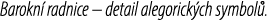 Barokn radnice – detail alegorick ch symbol .