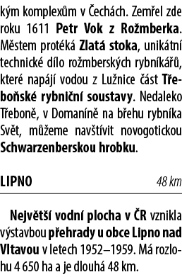 k m komplex m v ech ch. Zem el zde roku 1611 Petr Vok z Ro mberka. M stem prot k  Zlat  stoka, unik tn  technick  d ...