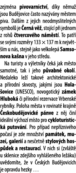 zejm na pivovarnictv , d ky n mu jsou Bud jovice  asto naz v ny m stem piva. Dal  m z jejich neodmysliteln ch symbol...