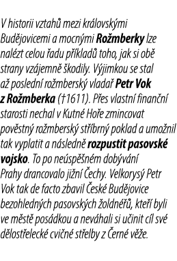 V historii vztah mezi kr lovsk mi Bud jovicemi a mocn mi Ro mberky lze nal zt celou  adu p  klad  toho, jak si ob  s...