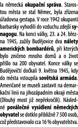 la n meck okupa n  spr va. Starostou m sta se stal N mec, byla z  zena   adovna gestapa. V roce 1942 okupanti barbar...