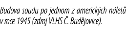 Budova soudu po jednom z americk ch n let v roce 1945 (zdroj VLHS  . Bud jovice).