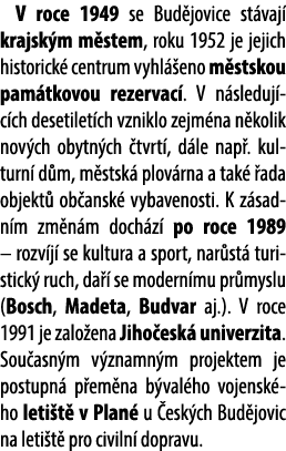  V roce 1949 se Bud jovice st vaj krajsk m m stem, roku 1952 je jejich historick  centrum vyhl  eno m stskou pam tko...