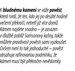 K bludn mu kameni se v e pov st, kter  tvrd ,  e ten, kdo jej po des t  hodin  ve ern  p ekro  , netref  ji  v ce do...
