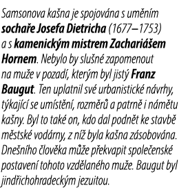 Samsonova ka na je spojov na s um n m socha e Josefa Dietricha (1677–1753) a s kamenick m mistrem Zachari em Hornem....