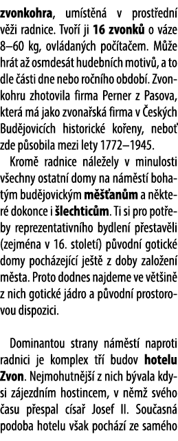 zvonkohra, um st n v prost edn  v  i radnice. Tvo   ji 16 zvonk  o v ze 8–60 kg, ovl dan ch po  ta em. M  e hr t a  ...
