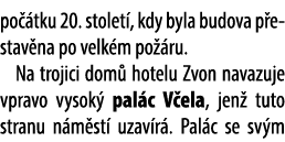po tku 20. stolet , kdy byla budova p estav na po velk m po  ru. Na trojici dom  hotelu Zvon navazuje vpravo vysok  ...