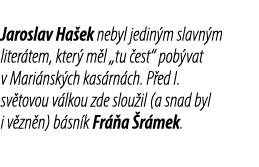 Jaroslav Ha ek nebyl jedin m slavn m liter tem, kter m l „tu  est“ pob vat v Mari nsk ch kas rn ch. P ed I. sv tovou...