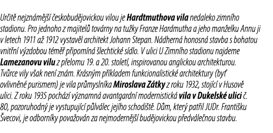 Ur it nejzn m j    eskobud jovickou vilou je Hardtmuthova vila nedaleko zimn ho stadionu. Pro jednoho z majitel  tov...
