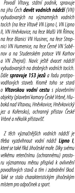 Povod Vltavy, st tn  podnik, spravuje na jihu  ech dev t vodn ch n dr   (VN) vybudovan ch na v znamn ch vodn ch toc ...