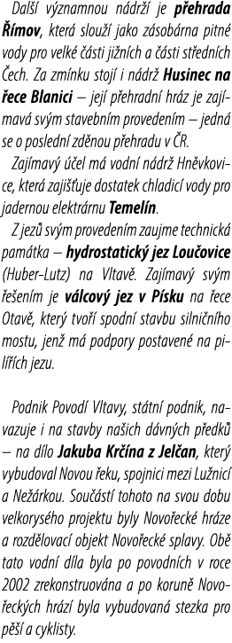 Dal  v znamnou n dr   je p ehrada   mov, kter  slou   jako z sob rna pitn  vody pro velk    sti ji n ch a   sti st e...