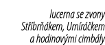 lucerna se zvony St br  kem, Um r  kem a hodinov mi cimb ly