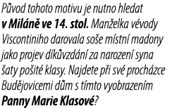 P vod tohoto motivu je nutno hledat v Mil n ve 14. stol. Man elka v vody Viscontiniho darovala so e m stn  madony ja...